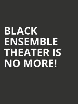 Black Ensemble Theater is no more